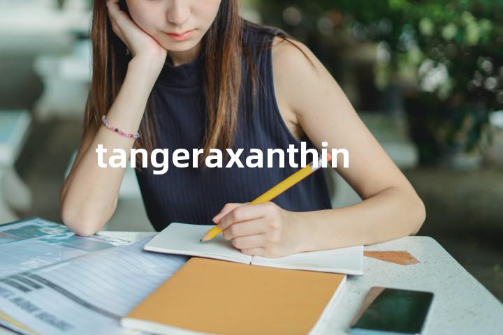 tangeraxanthin单词图解，单词释义场景配图