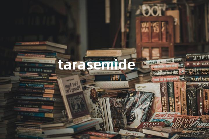 tarasemide单词图解，单词释义场景配图