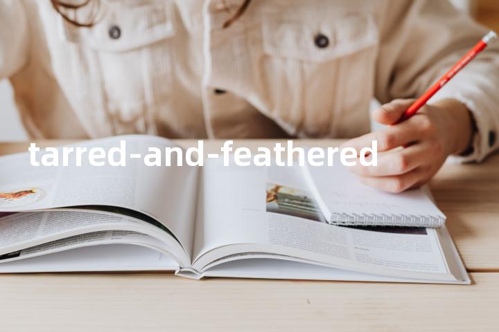 tarred-and-feathered单词图解，单词释义场景配图