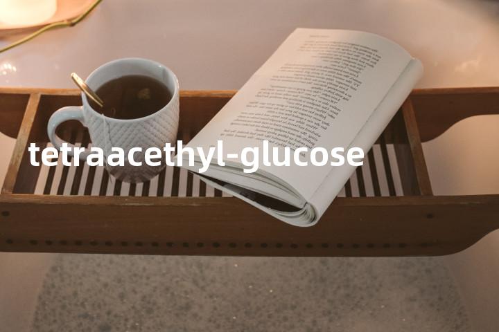 tetraacethyl-glucose单词图解，单词释义场景配图