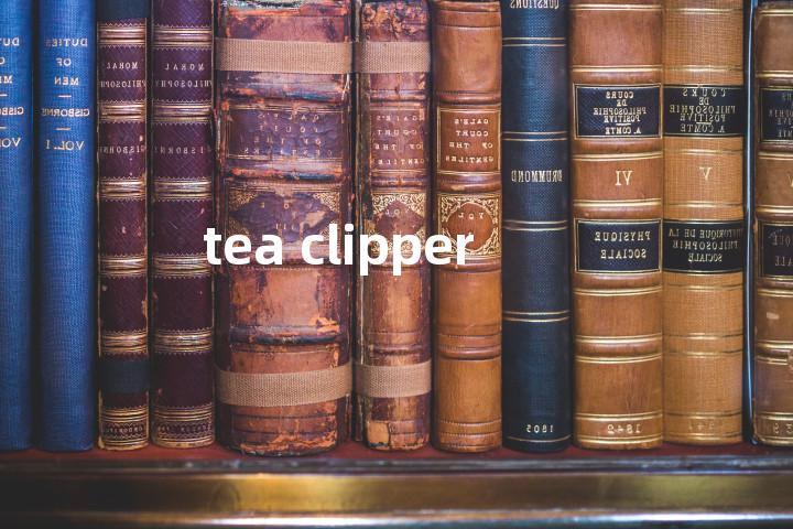 tea clipper单词图解，单词释义场景配图