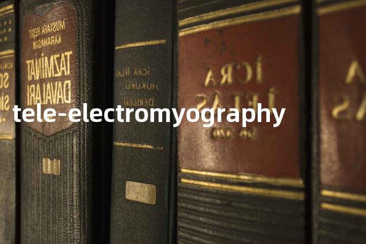 tele-electromyography单词图解，单词释义场景配图