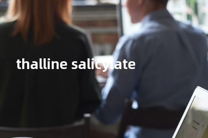 thalline salicylate单词图解，单词释义场景配图