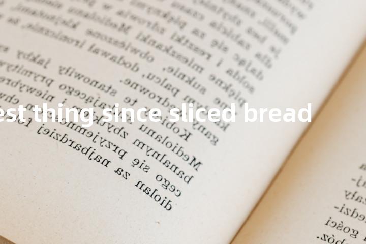 the greatest thing since sliced bread单词图解，单词释义场景配图