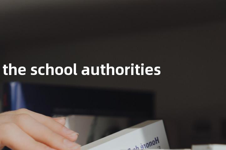the school authorities单词图解，单词释义场景配图