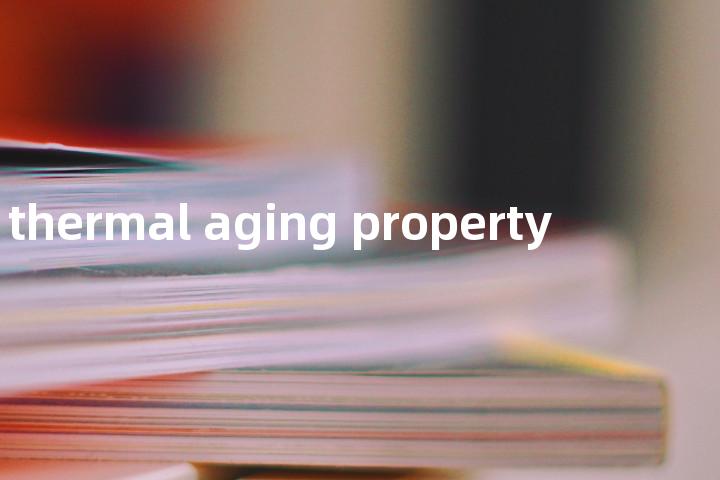 thermal aging property单词图解，单词释义场景配图