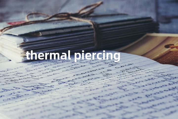 thermal piercing单词图解，单词释义场景配图