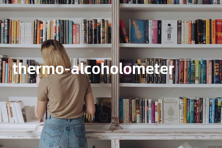 thermo-alcoholometer单词图解，单词释义场景配图