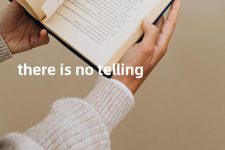 there is no telling单词图解，单词释义场景配图