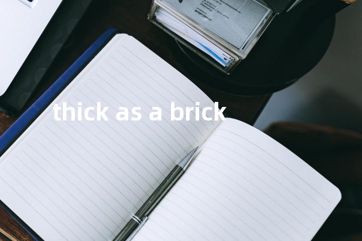 thick as a brick单词图解，单词释义场景配图