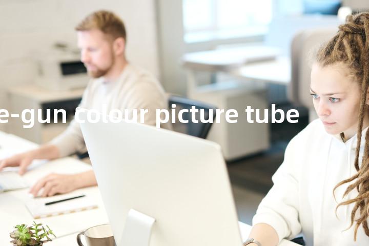 three-gun colour picture tube单词图解，单词释义场景配图