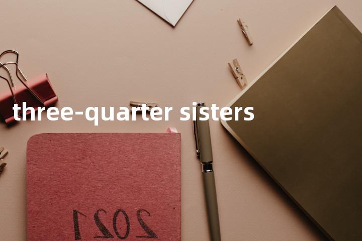 three-quarter sisters单词图解，单词释义场景配图
