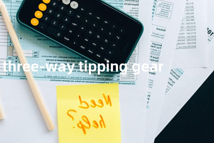 three-way tipping gear单词图解，单词释义场景配图