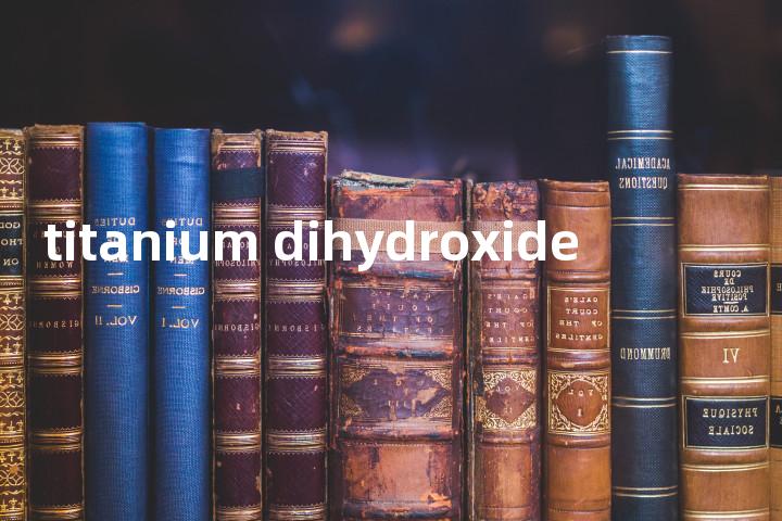 titanium dihydroxide单词图解，单词释义场景配图