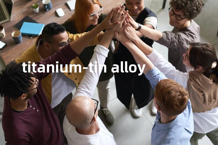 titanium-tin alloy单词图解，单词释义场景配图
