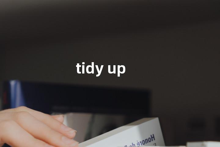 tidy up单词图解，单词释义场景配图