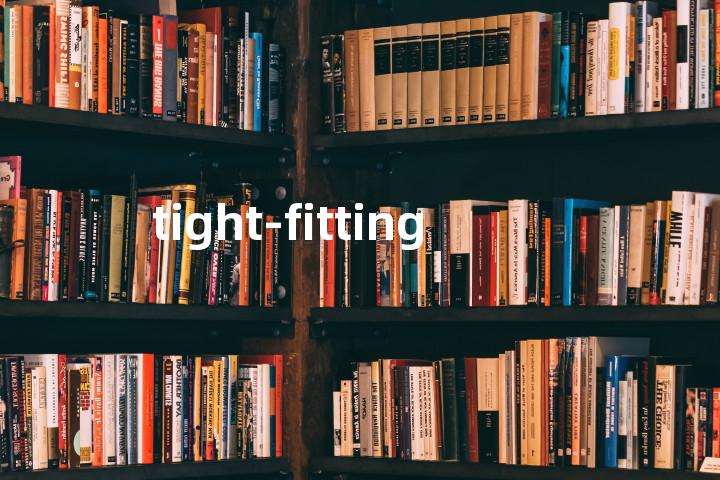 tight-fitting单词图解，单词释义场景配图