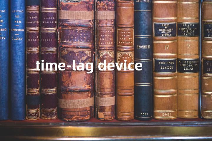 time-lag device单词图解，单词释义场景配图