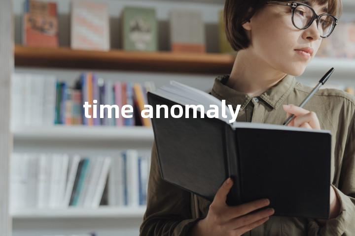 time anomaly单词图解，单词释义场景配图