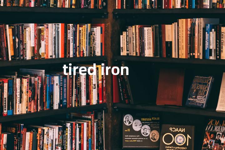 tired iron单词图解，单词释义场景配图
