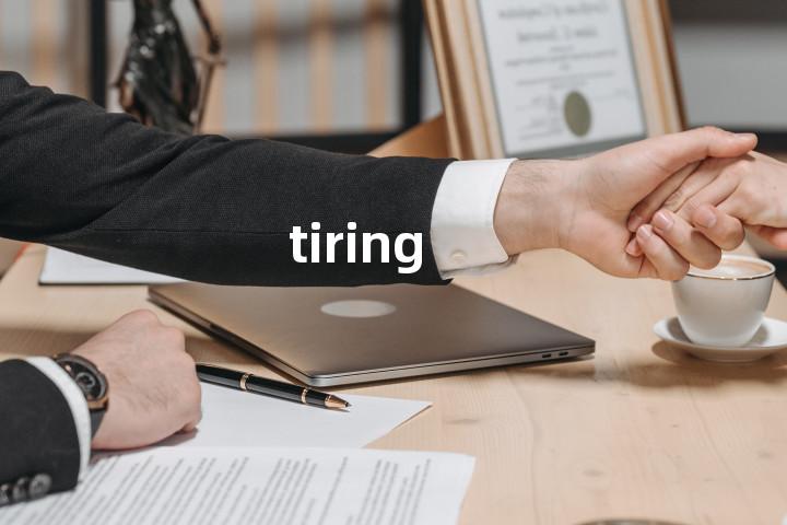 tiring