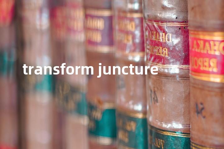 transform juncture单词图解，单词释义场景配图