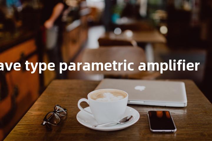 traveling wave type parametric amplifier单词图解，单词释义场景配图