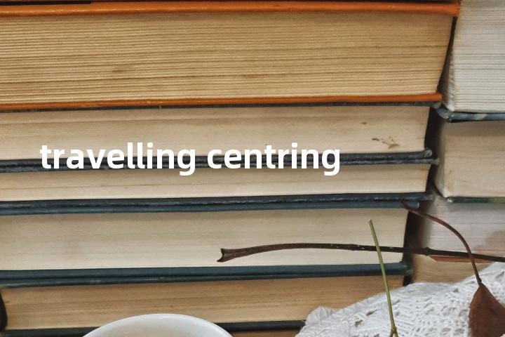 travelling centring单词图解，单词释义场景配图