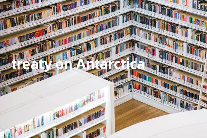 treaty on Antarctica单词图解，单词释义场景配图