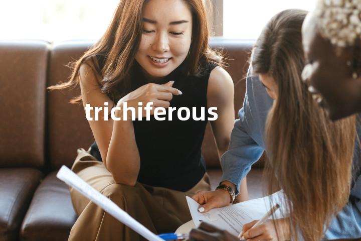 trichiferous单词图解，单词释义场景配图