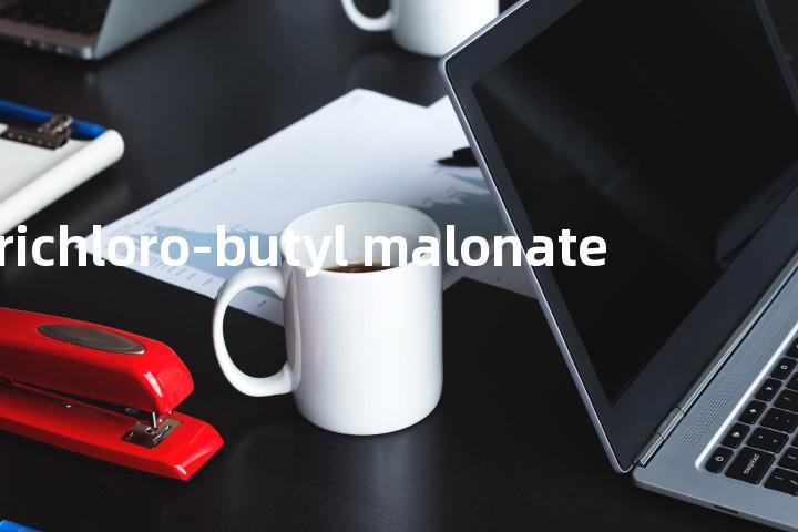 trichloro-butyl malonate单词图解，单词释义场景配图