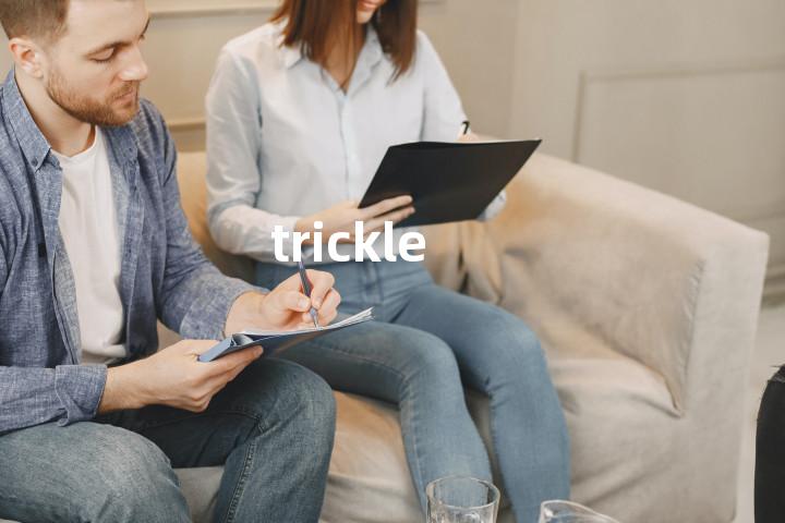 trickle