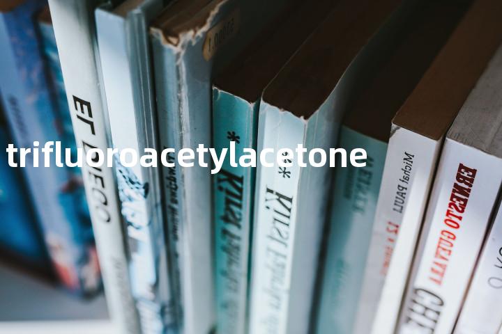 trifluoroacetylacetone单词图解，单词释义场景配图