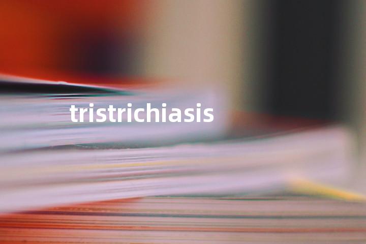 tristrichiasis单词图解，单词释义场景配图