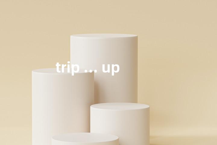 trip ... up单词图解，单词释义场景配图