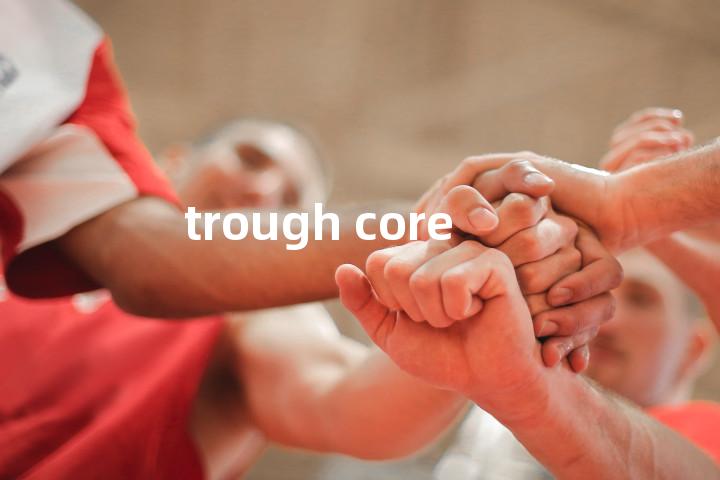 trough core单词图解，单词释义场景配图