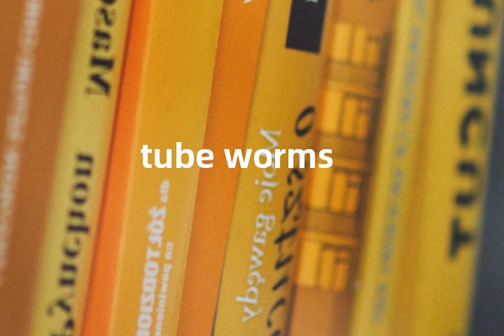 tube worms单词图解，单词释义场景配图