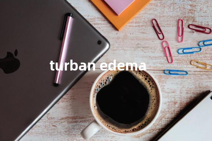 turban edema单词图解，单词释义场景配图