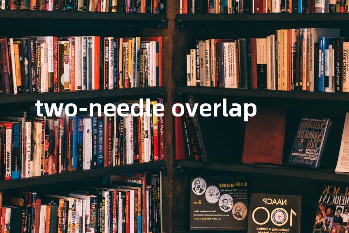 two-needle overlap单词图解，单词释义场景配图
