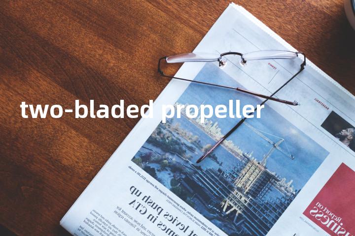 two-bladed propeller单词图解，单词释义场景配图