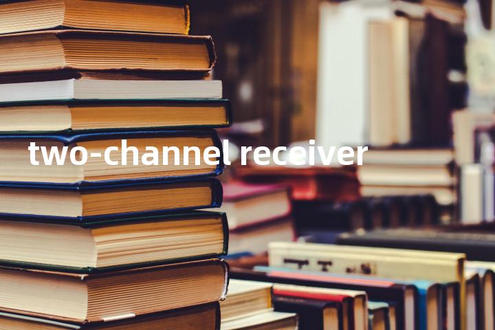 two-channel receiver单词图解，单词释义场景配图