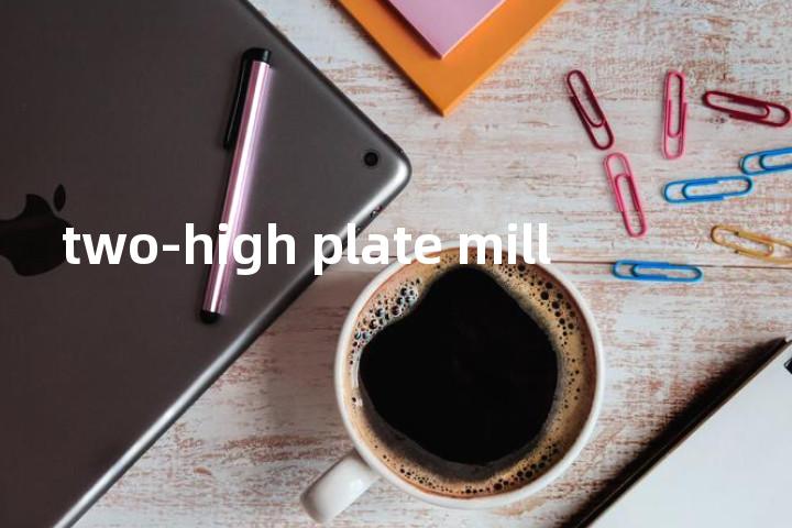 two-high plate mill单词图解，单词释义场景配图