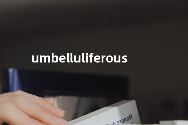 umbelluliferous单词图解，单词释义场景配图