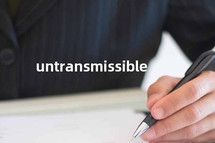 untransmissible单词图解，单词释义场景配图