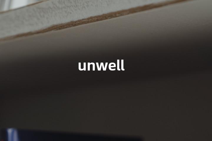 unwell