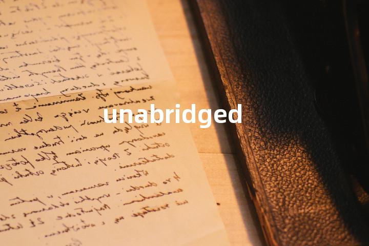 unabridged