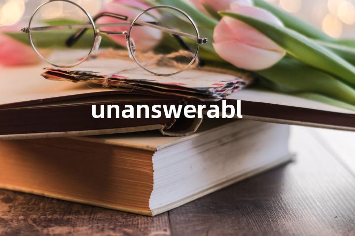 unanswerable