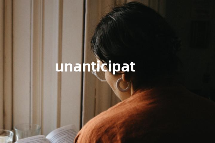 unanticipated