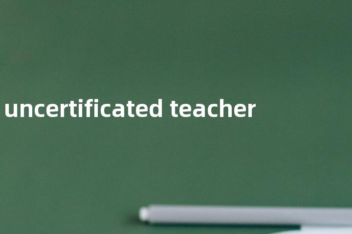 uncertificated teacher单词图解，单词释义场景配图