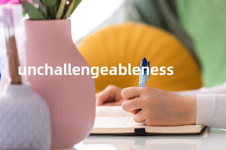 unchallengeableness单词图解，单词释义场景配图